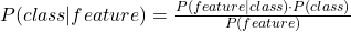 P(class | feature) = \frac{P(feature | class) \cdot P(class)}{P(feature)}