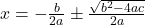 x = - \frac{b}{2a} \pm \frac{\sqrt{b^2 - 4ac}}{2a}