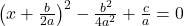 \big(x + \frac{b}{2a}\big)^2 - \frac{b^2}{4a^2} + \frac{c}{a} = 0